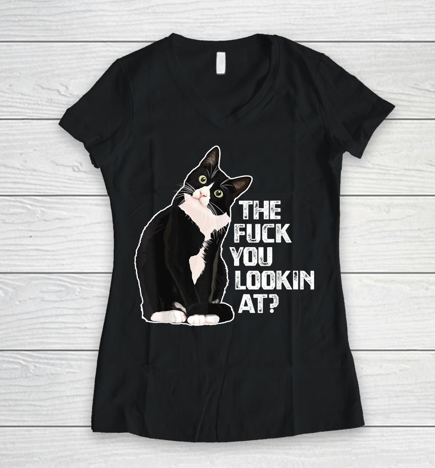 The Fuck You Lookin At For Cat Lovers Women V-Neck T-Shirt