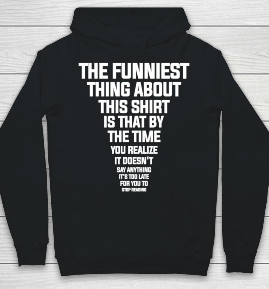 The Funniest Thing About This Is That By The Time You Realize Shirtshirts Hoodie