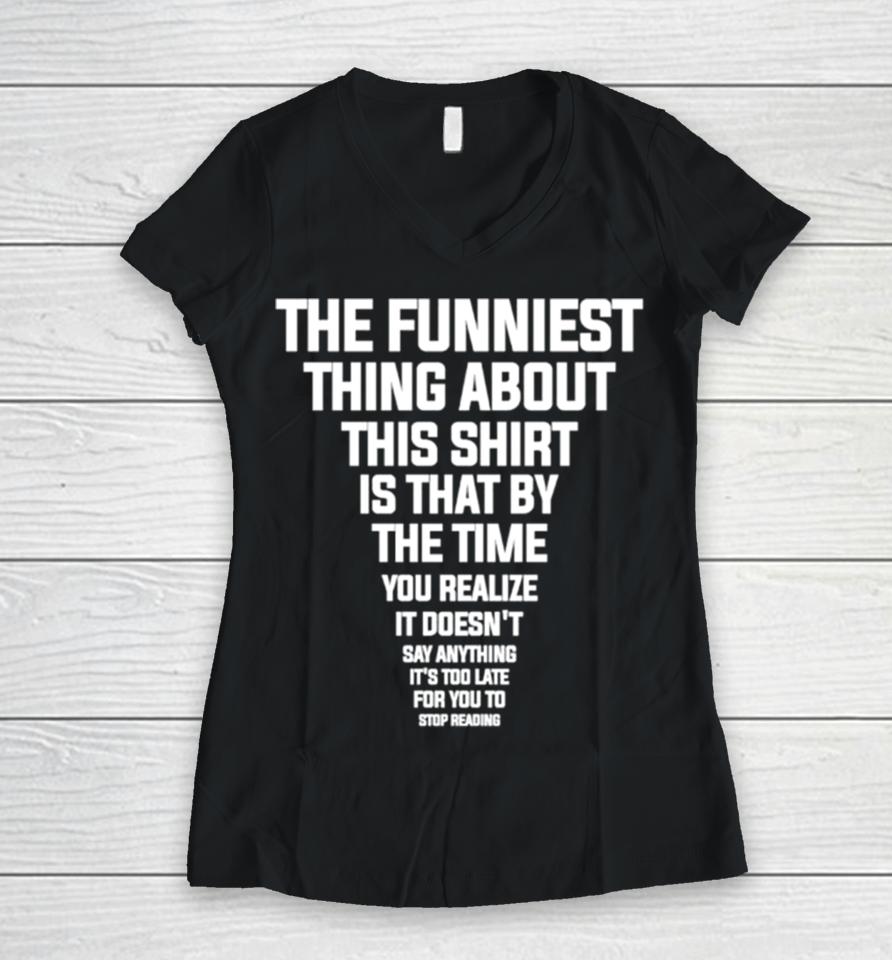 The Funniest Thing About This Is That By The Time You Realize Shirtshirts Women V-Neck T-Shirt