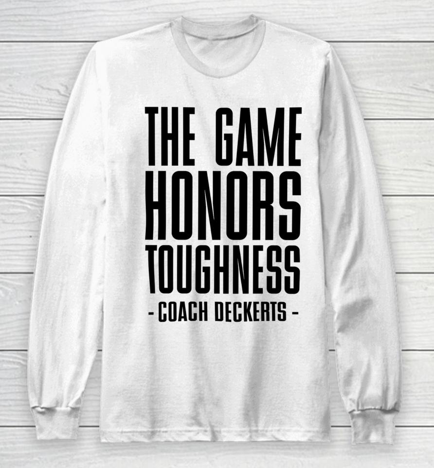 The Game Honors Toughness Coach Deckerts Long Sleeve T-Shirt