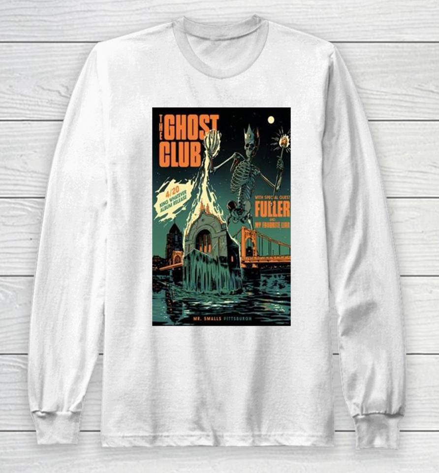 The Ghost Club Mr. Smalls Theatre Millvale, Pa April 20 2024 Long Sleeve T-Shirt