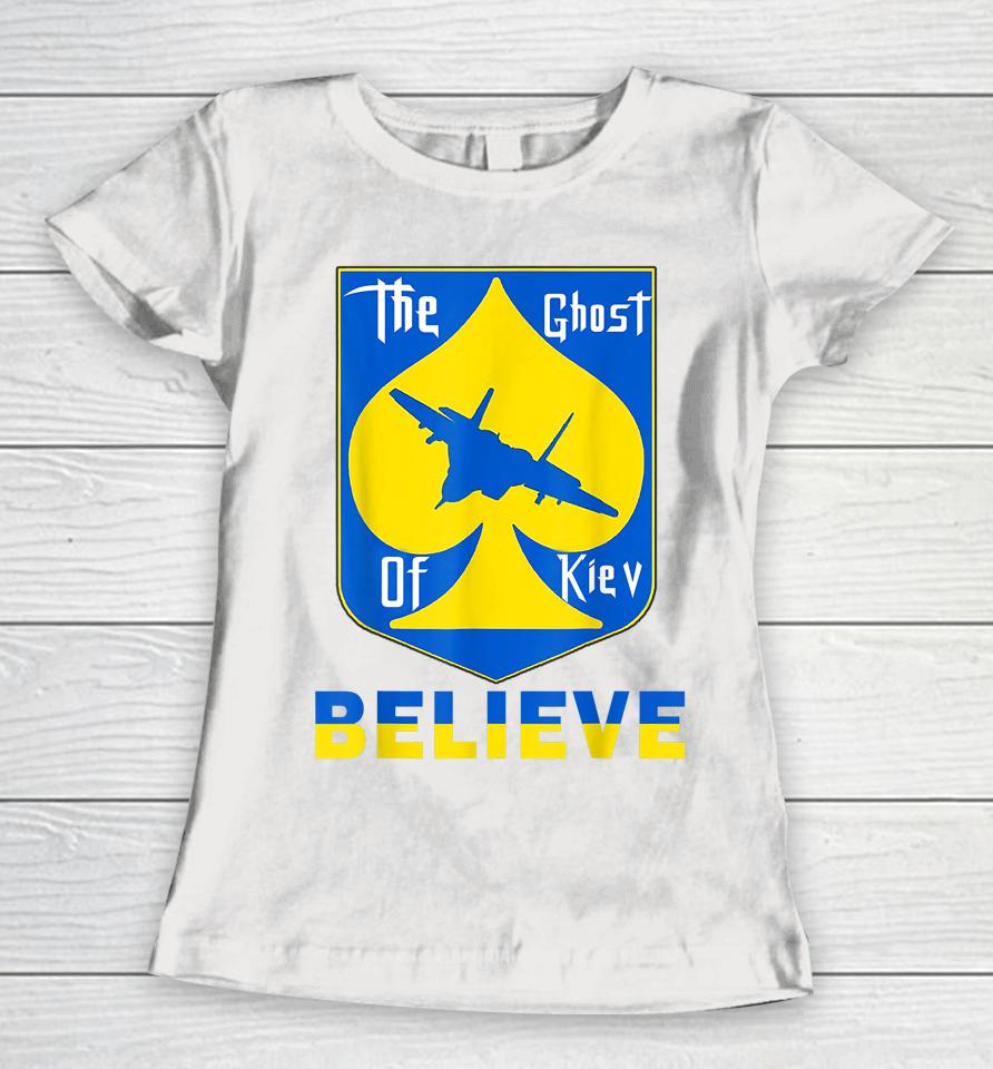 The Ghost Of Kyiv Believe Women T-Shirt
