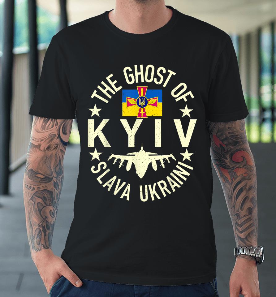 The Ghost Of Kyiv Support Ukraine Premium T-Shirt