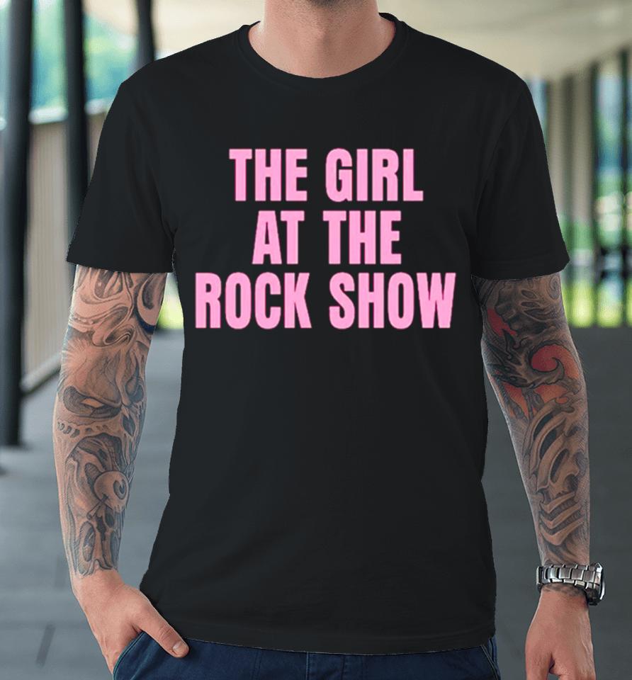 The Girl At The Rock Show Premium T-Shirt