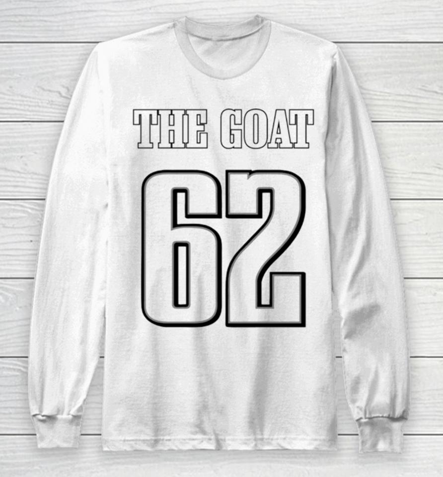 The Goat 62 Jason Kelce Eagles Football Player Long Sleeve T-Shirt