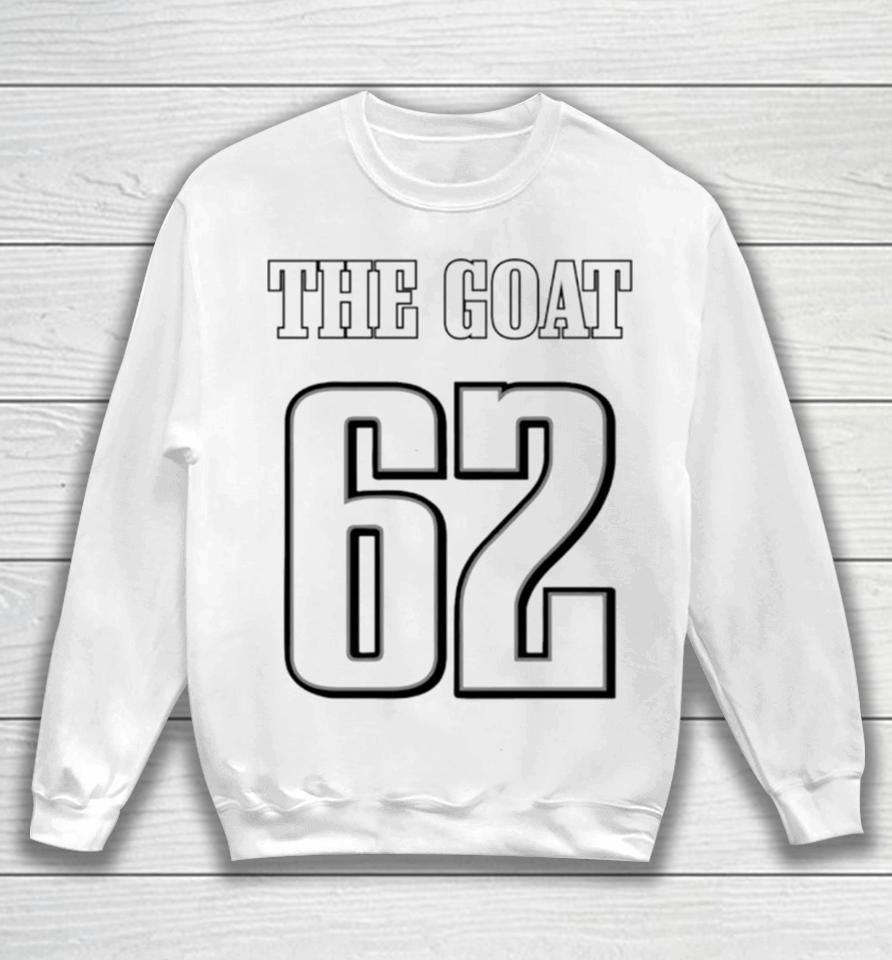 The Goat 62 Jason Kelce Eagles Football Player Sweatshirt