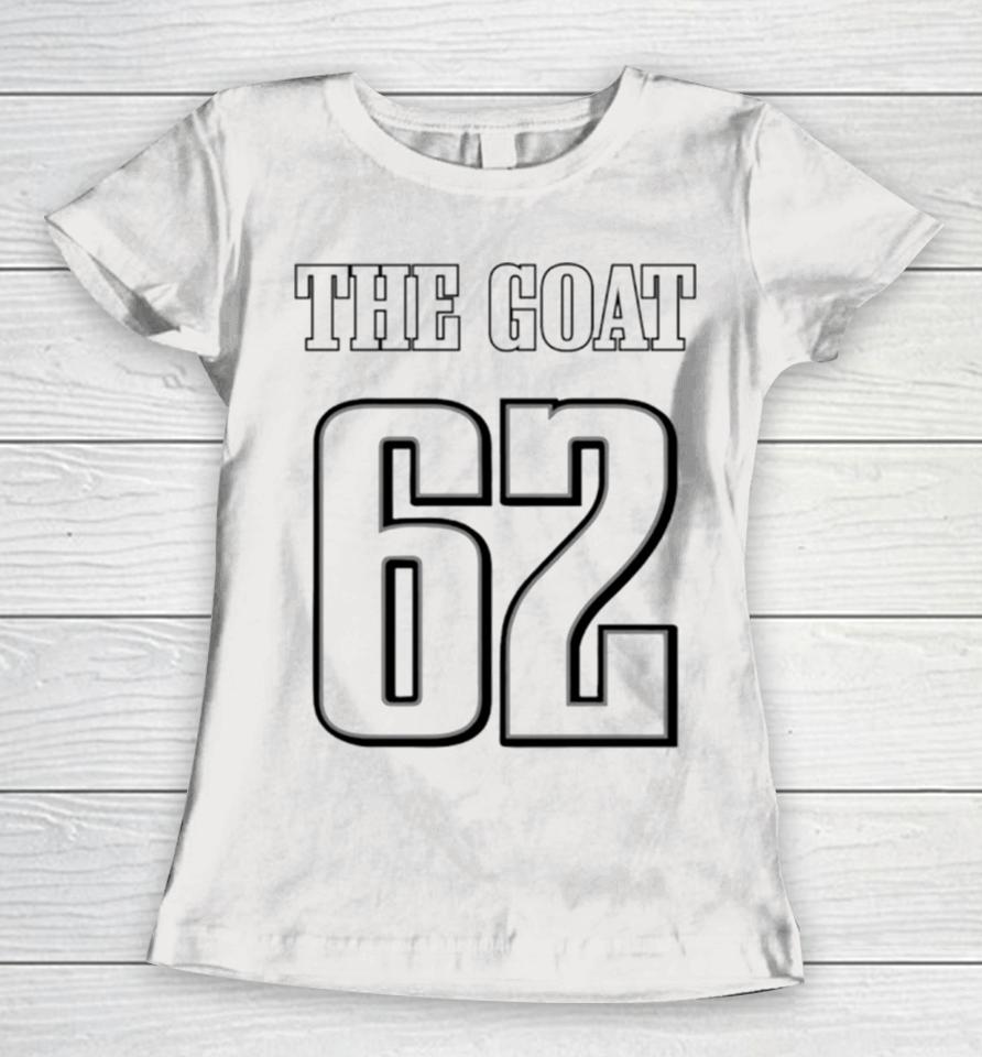 The Goat 62 Jason Kelce Eagles Football Player Women T-Shirt