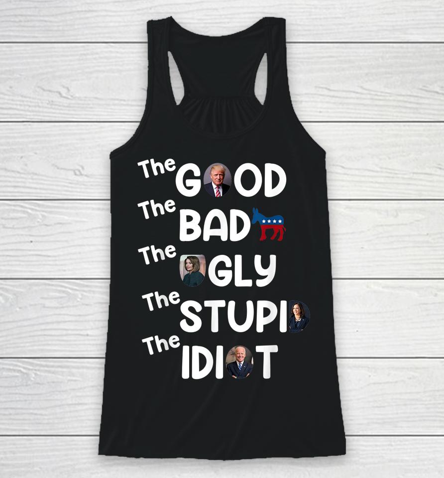 The Good Bad Ugly Stupid Idiot Trump Pro American Racerback Tank