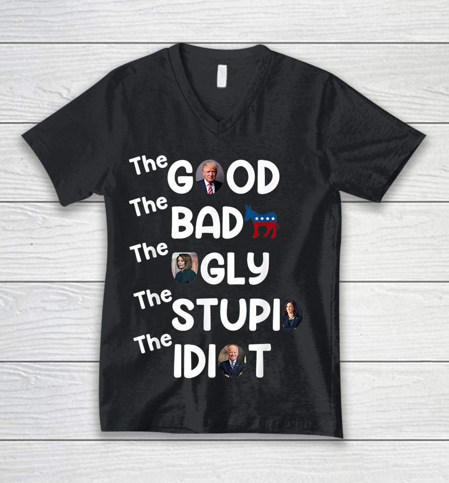 The Good Bad Ugly Stupid Idiot Trump Pro American Unisex V-Neck T-Shirt