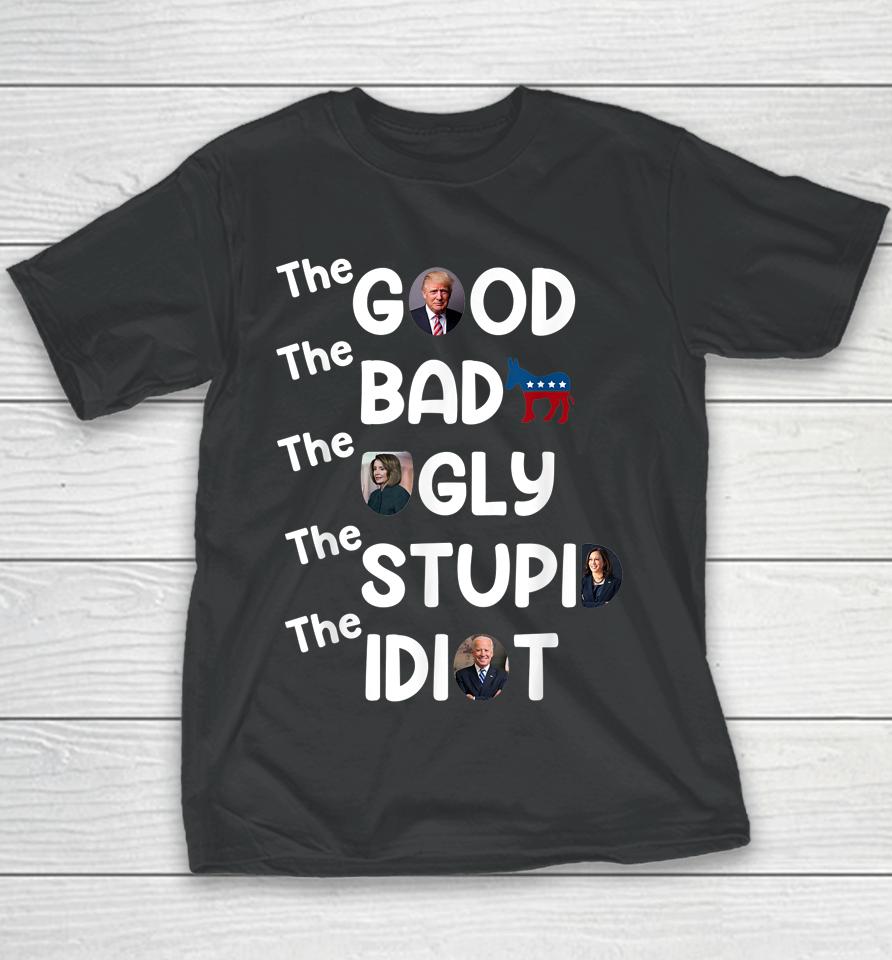 The Good Bad Ugly Stupid Idiot Trump Pro American Youth T-Shirt
