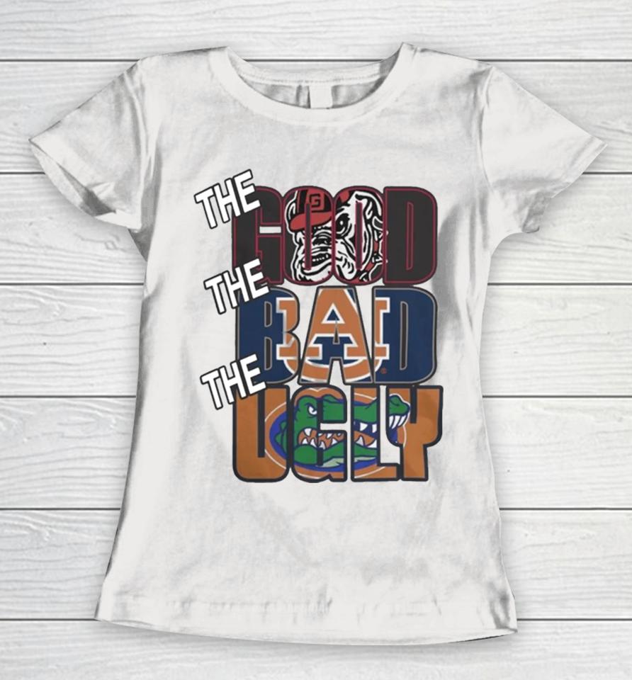 The Good Georgia Bulldogs The Bad Auburn Tigers The Ugly Florida Gators Women T-Shirt
