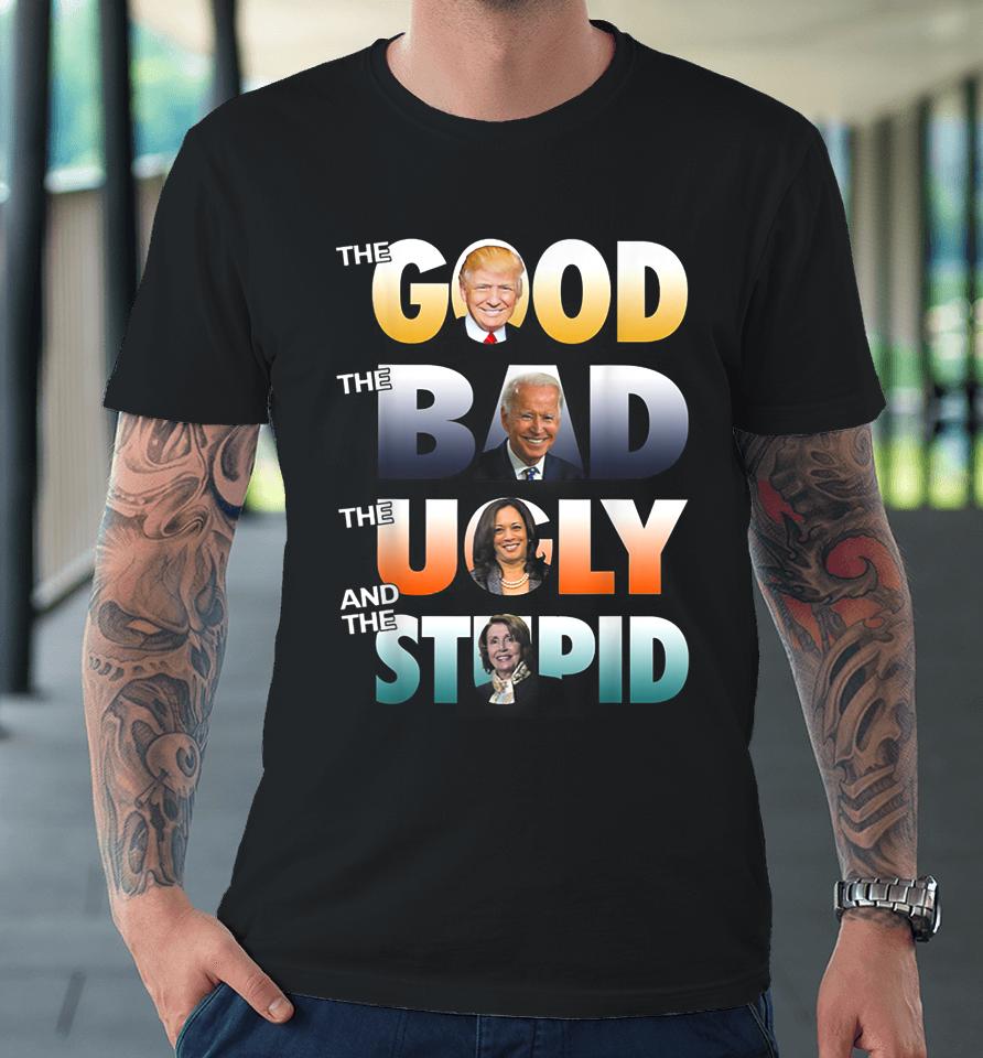 The Good Trump The Bad Biden The Good The Bad The Ugly Premium T-Shirt