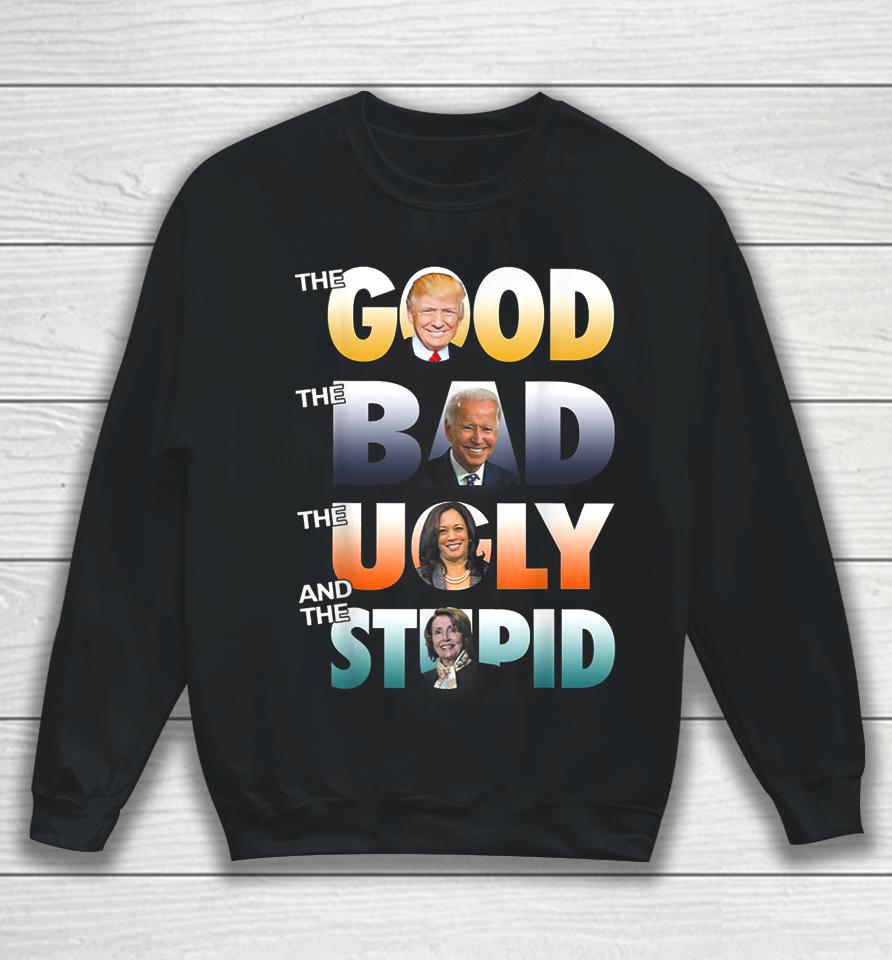 The Good Trump The Bad Biden The Good The Bad The Ugly Sweatshirt
