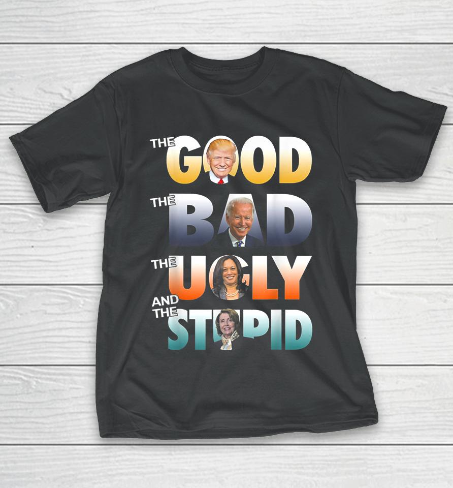 The Good Trump The Bad Biden The Good The Bad The Ugly T-Shirt
