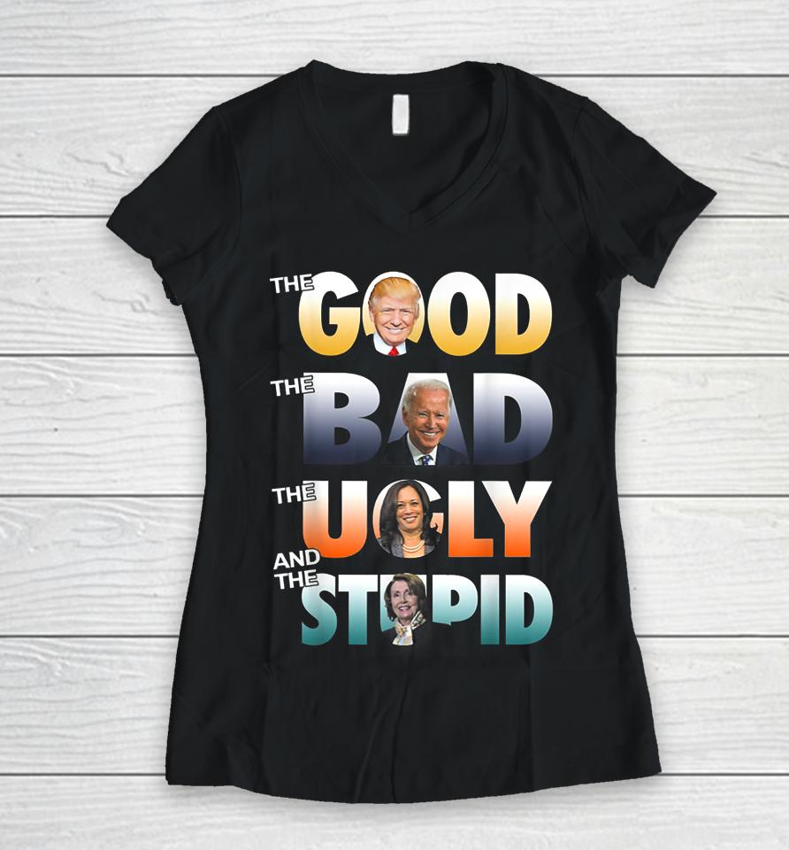 The Good Trump The Bad Biden The Good The Bad The Ugly Women V-Neck T-Shirt