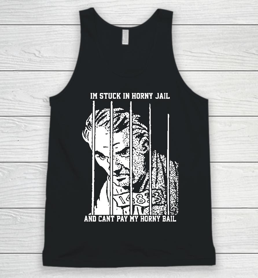The Goods  That Go Hard Merch I'm Stuck In Horny Jail And Can't Pay My Horny Bail Unisex Tank Top