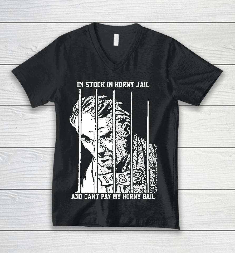 The Goods  That Go Hard Merch I'm Stuck In Horny Jail And Can't Pay My Horny Bail Unisex V-Neck T-Shirt