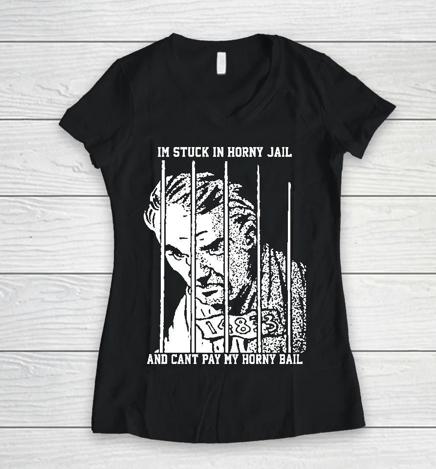 The Goods  That Go Hard Merch I'm Stuck In Horny Jail And Can't Pay My Horny Bail Women V-Neck T-Shirt