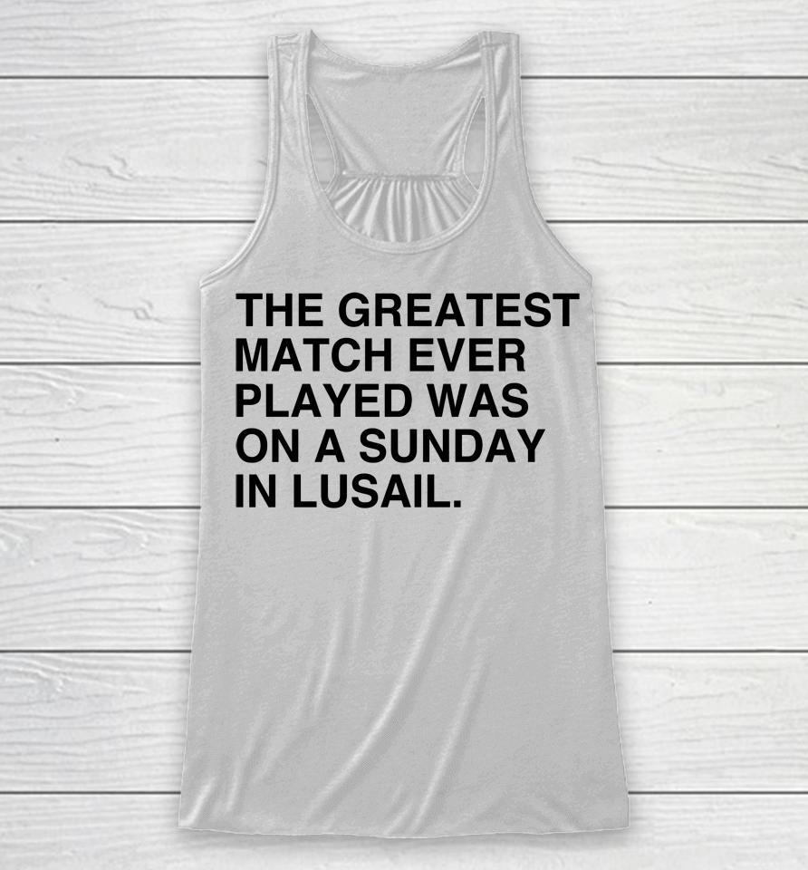The Greatest Match Ever Played Was On A Sunday In Lusail Racerback Tank