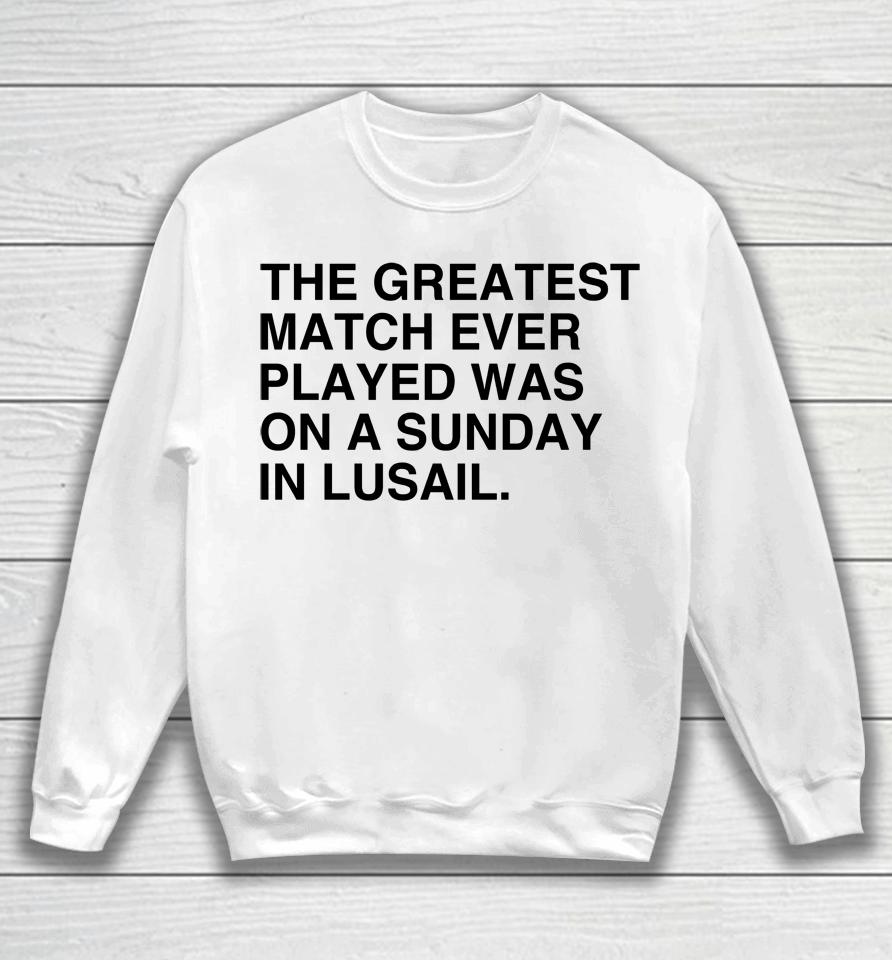 The Greatest Match Ever Played Was On A Sunday In Lusail Sweatshirt