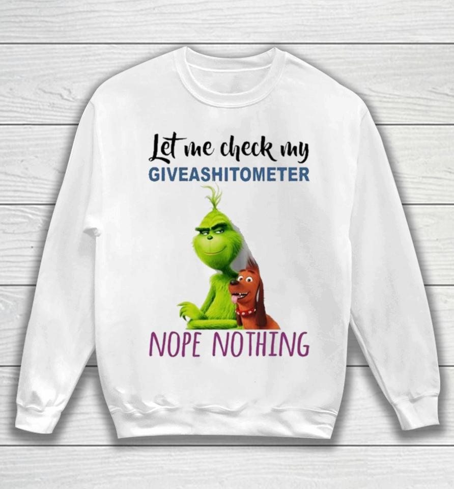 The Grinch And Max Let Me Check My Giveashitometer Nope Nothing Sweatshirts Sweatshirt