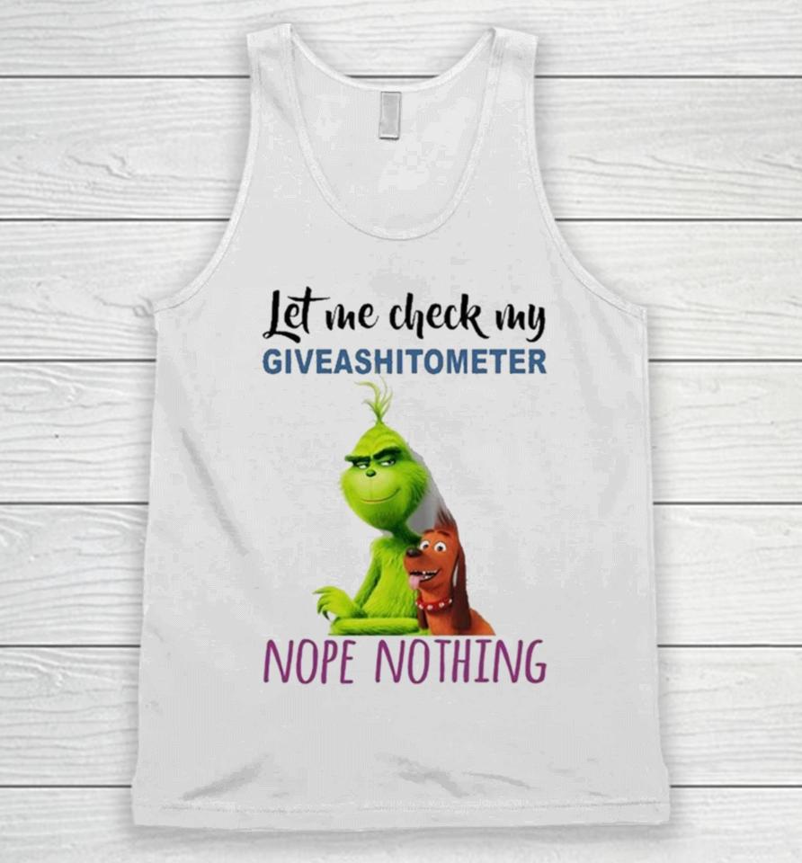 The Grinch And Max Let Me Check My Giveashitometer Nope Nothing Sweatshirts Unisex Tank Top