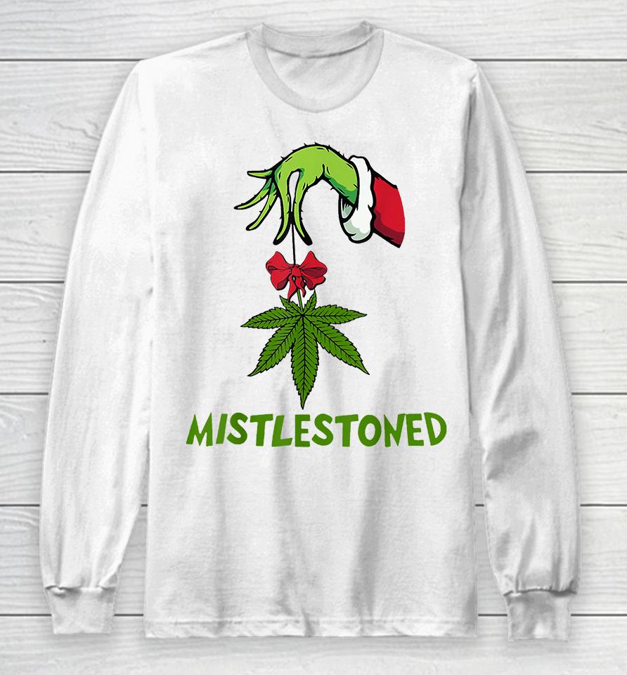 The Grinch Hand Holding Weed Mistlestoned Christmas Long Sleeve T-Shirt