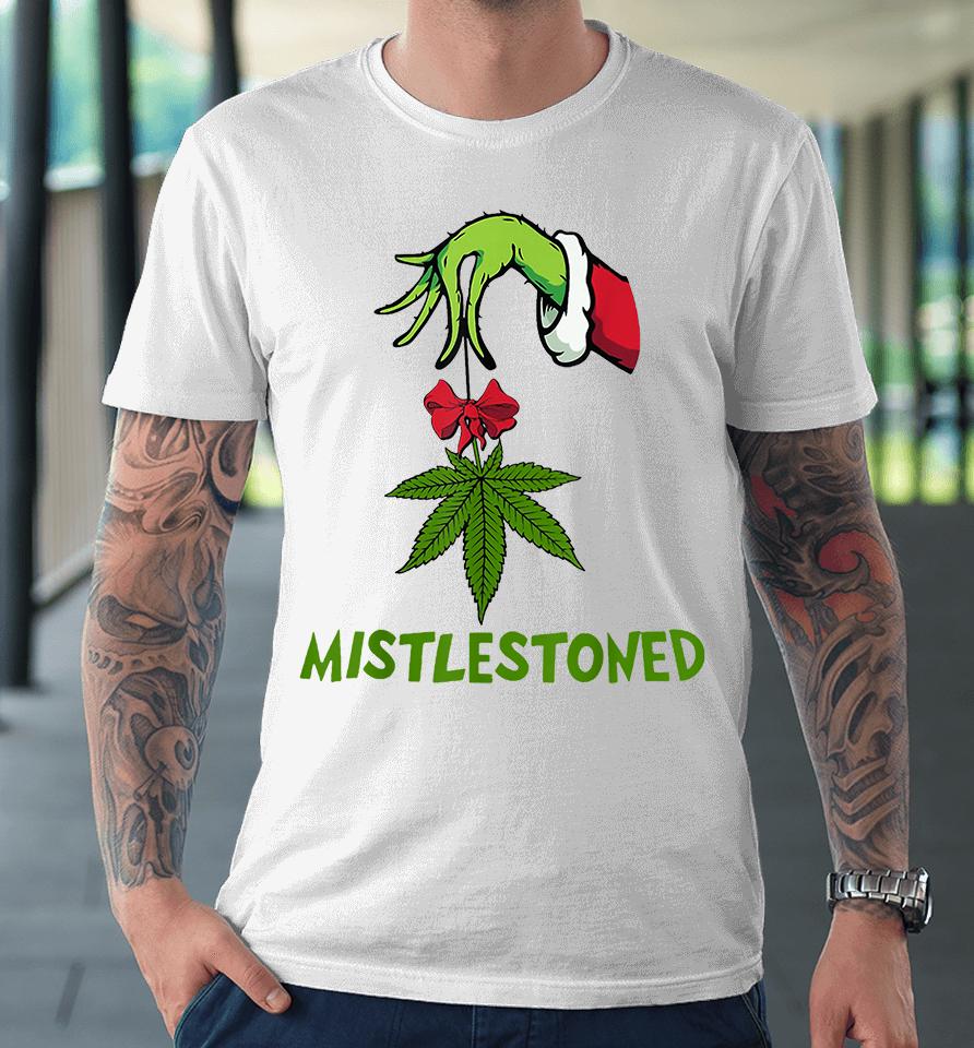 The Grinch Hand Holding Weed Mistlestoned Christmas Premium T-Shirt