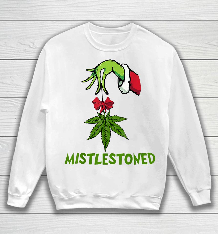 The Grinch Hand Holding Weed Mistlestoned Christmas Sweatshirt