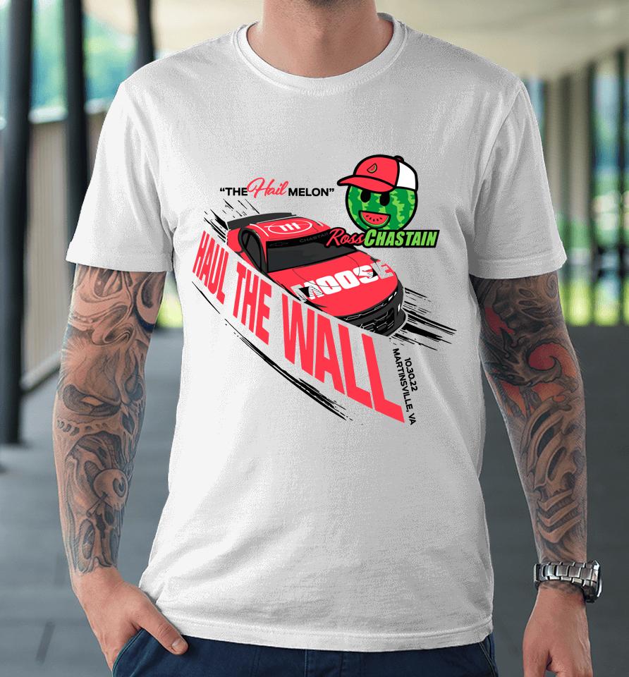 The Hail Melon Haul The Wall Ross Chastain Premium T-Shirt