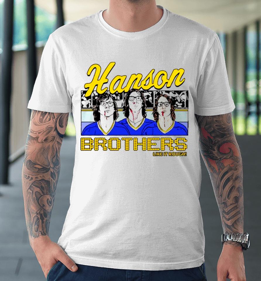 The Hanson Brothers Like It Rough Premium T-Shirt
