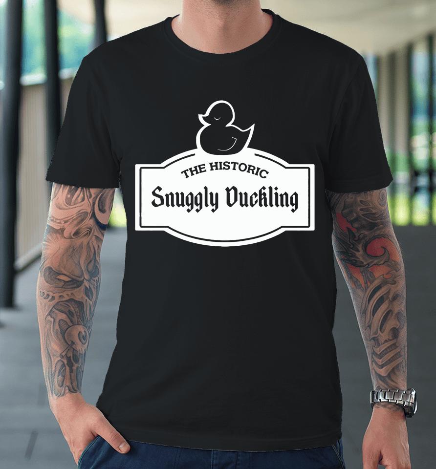 The Historic Snuggly Duckling Premium T-Shirt
