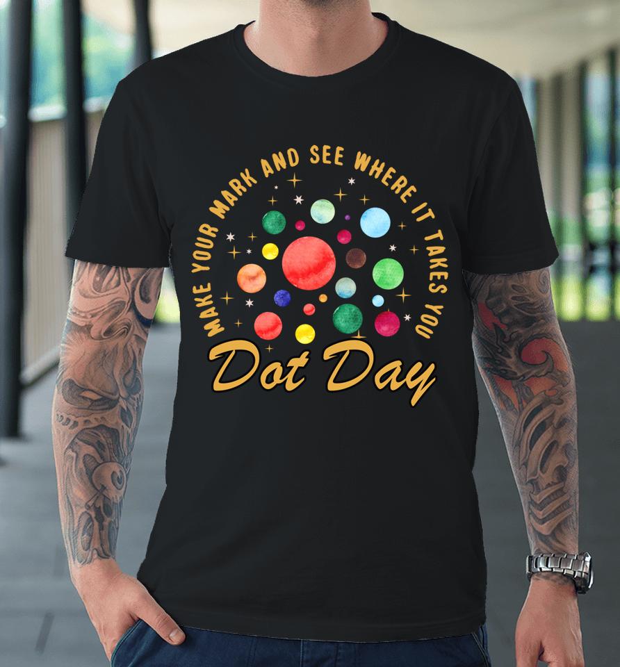 The International Dot Day Plante Tee Make Your Mark Premium T-Shirt