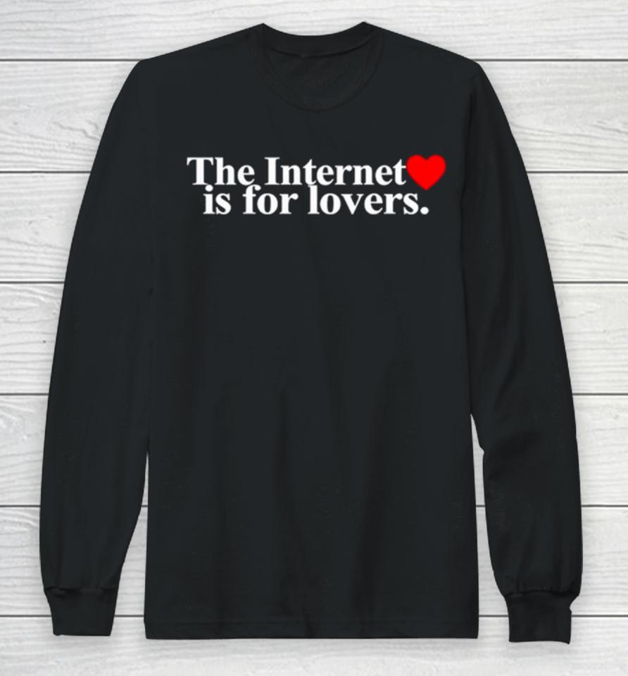 The Internet Is For Lovers Long Sleeve T-Shirt