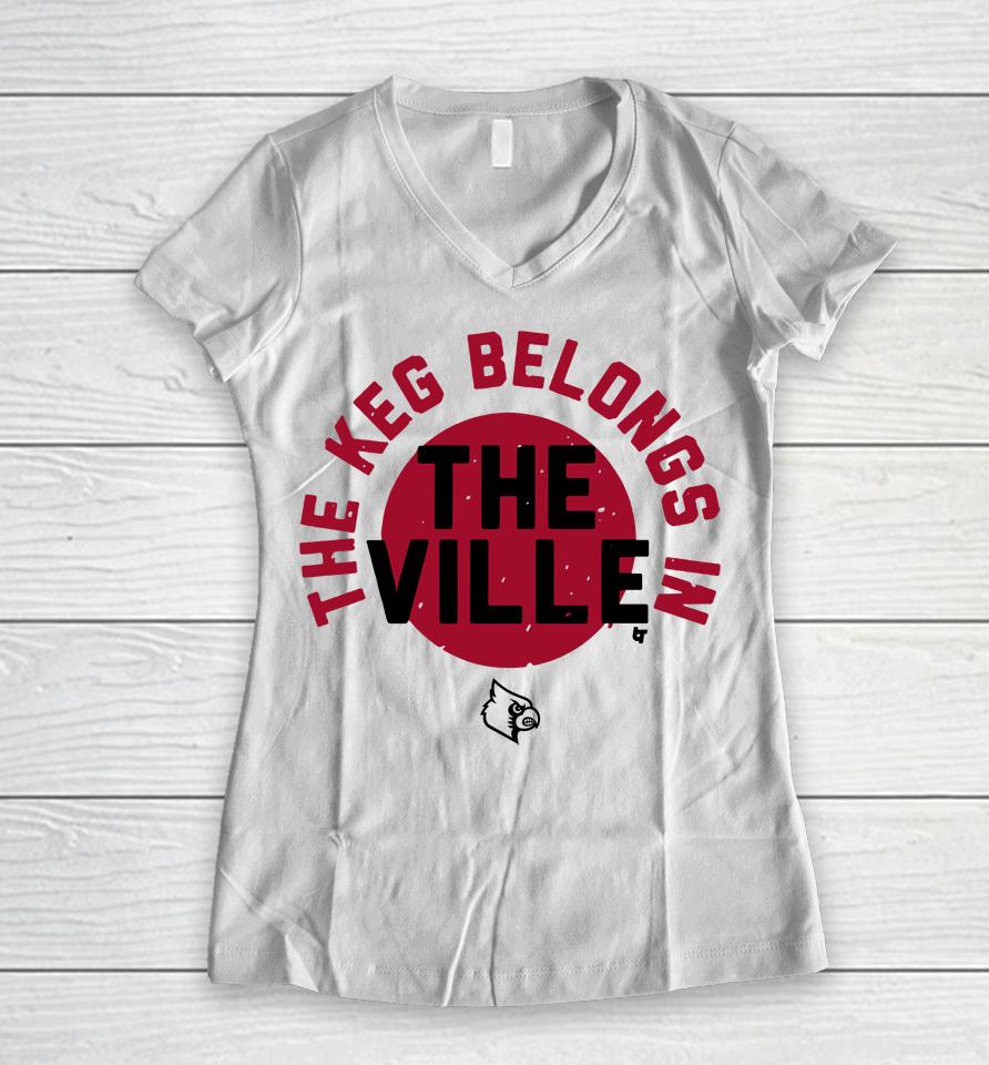 The Keg Belongs In The Ville Louisville Football Women V-Neck T-Shirt