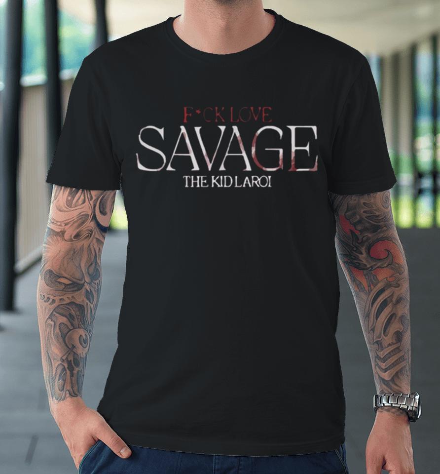 The Kid Laroi Savage Fuck Love Premium T-Shirt
