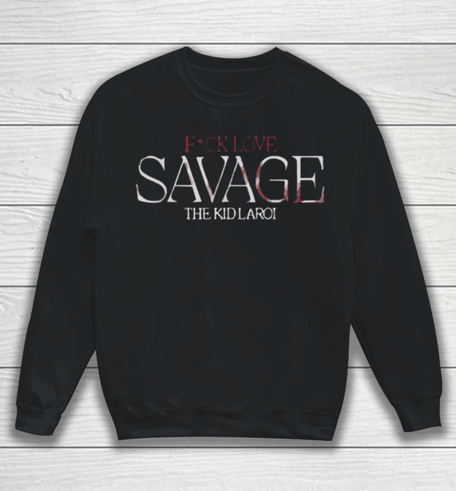 The Kid Laroi Savage Fuck Love Sweatshirt