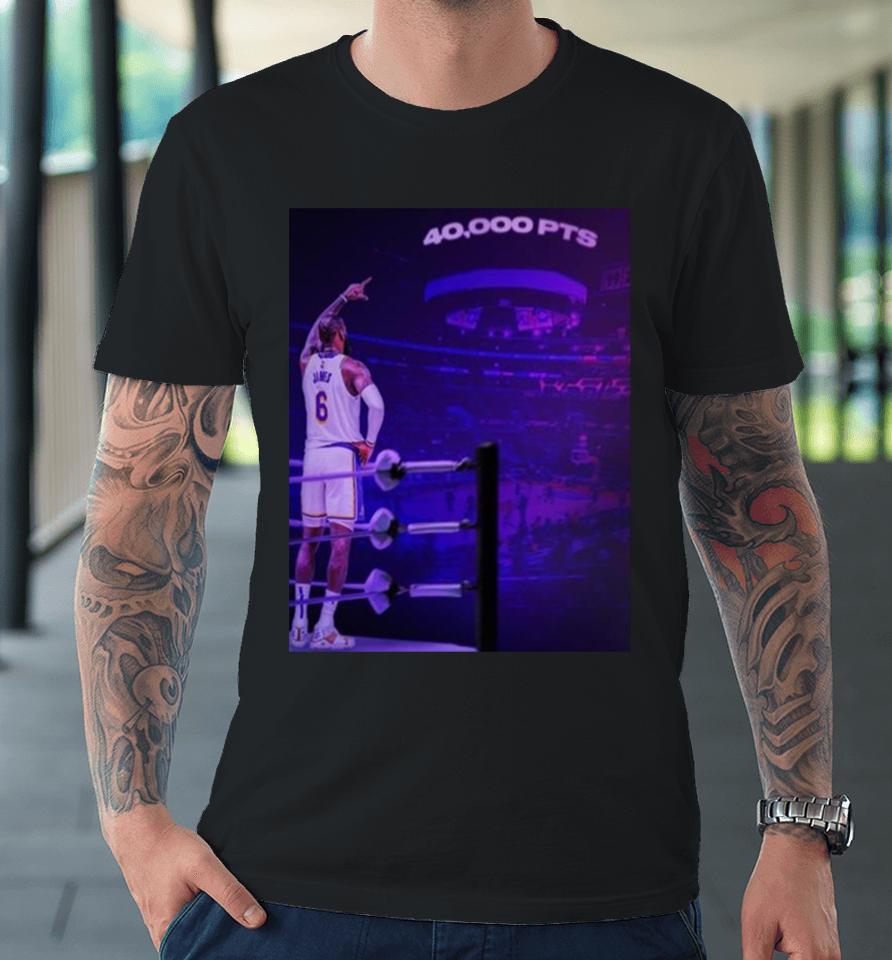 The King Lebron James Chase History Night With The First 40K Points In Nba History Premium T-Shirt