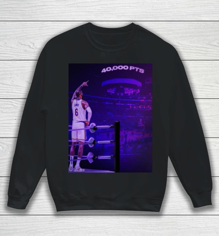 The King Lebron James Chase History Night With The First 40K Points In Nba History Sweatshirt