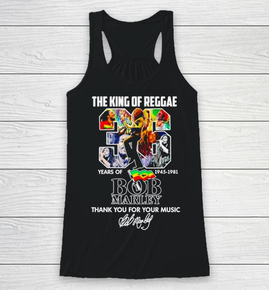 The King Of Reggae 36 Years Of 1945 1981 Bob Marley Thank You For Your Music Racerback Tank