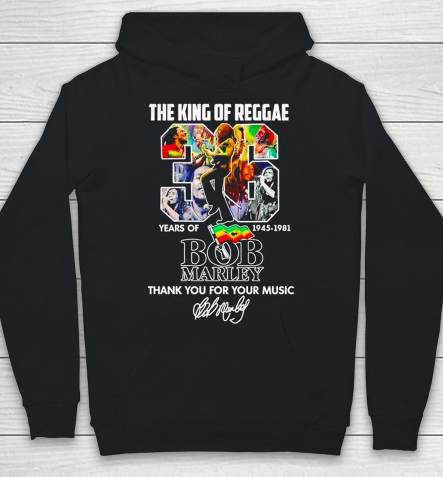 The King Of Reggae 36 Years Of 1945 1981 Bob Marley Thank You For Your Music Hoodie