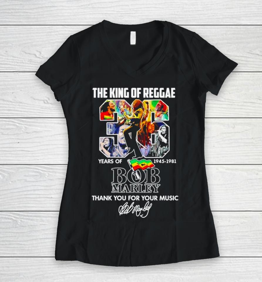 The King Of Reggae 36 Years Of 1945 1981 Bob Marley Thank You For Your Music Women V-Neck T-Shirt