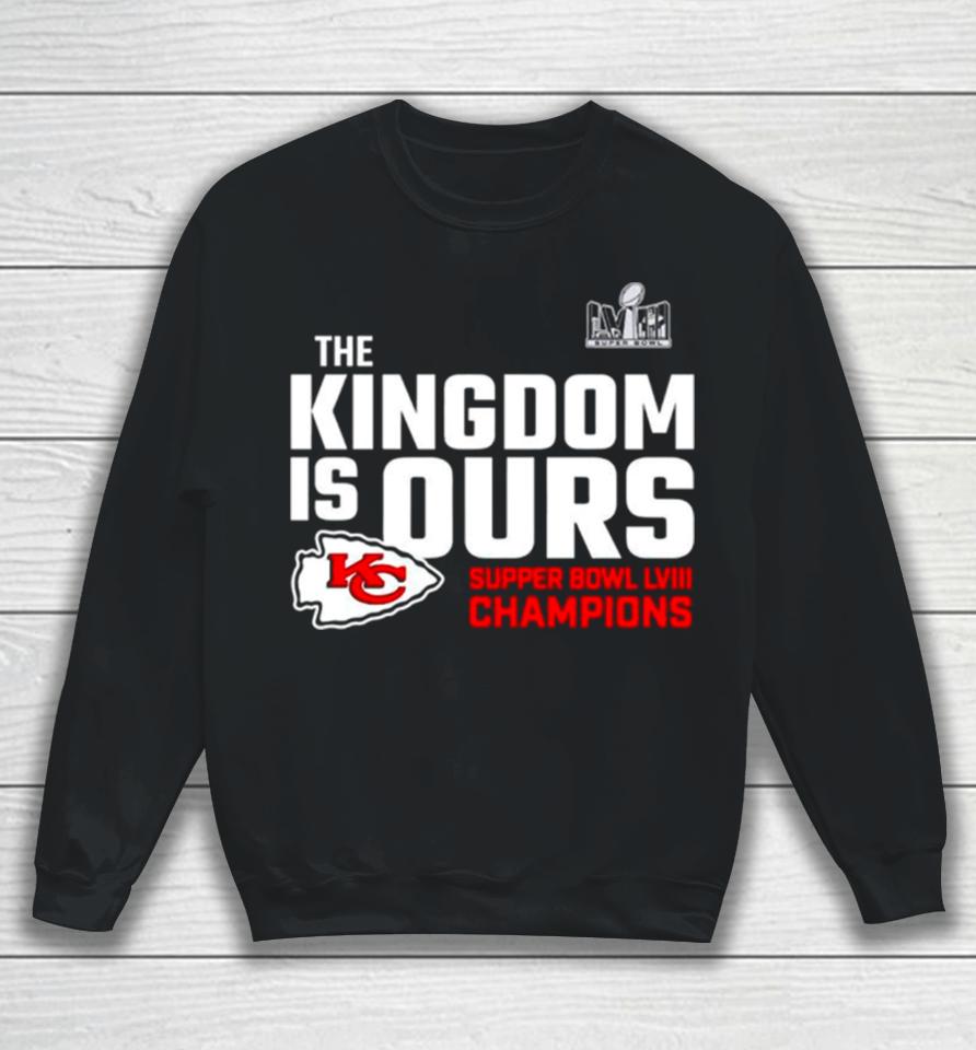 The Kingdom Is Ours Super Bowl Lviii Champions Sweatshirt