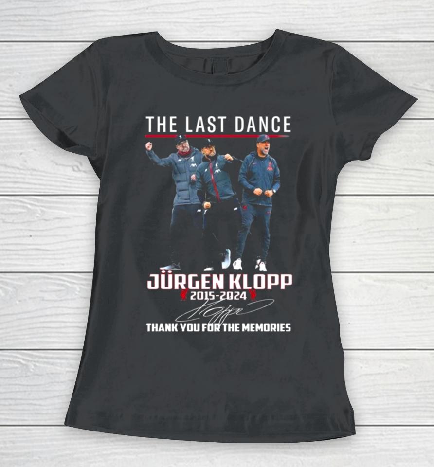 The Last Dance Jurgen Klopp 2015 – 2024 Thank You For The Memories Signature Women T-Shirt