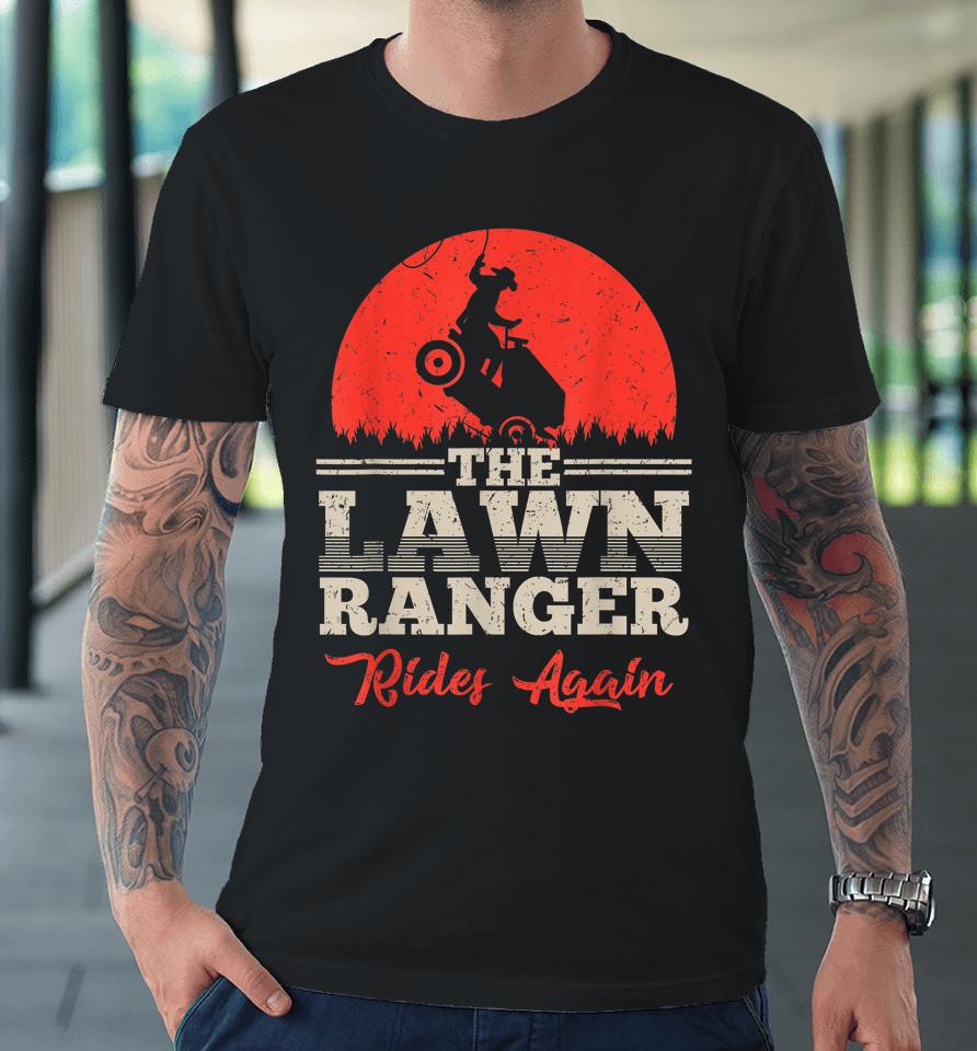The Lawn Ranger Rides Again Premium T-Shirt