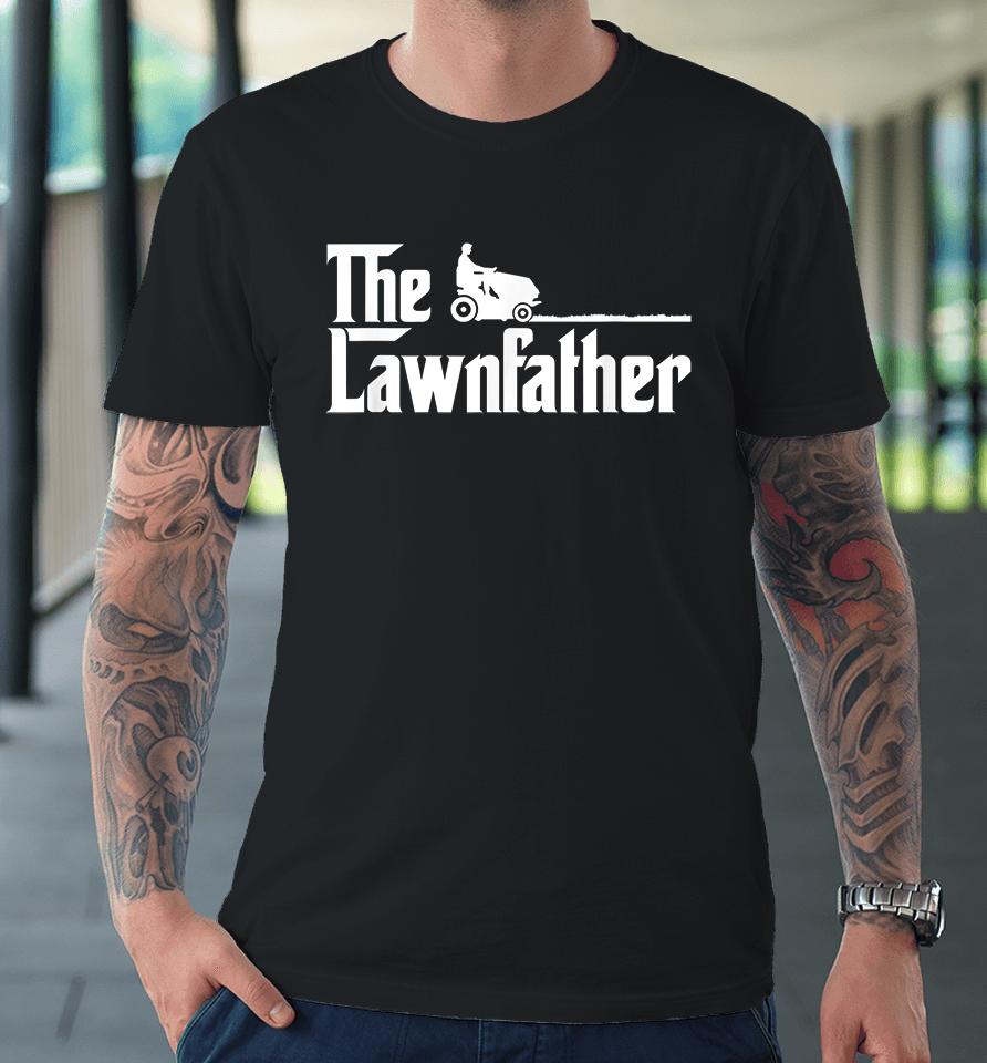 The Lawnfather Funny Lawn Mowing Premium T-Shirt