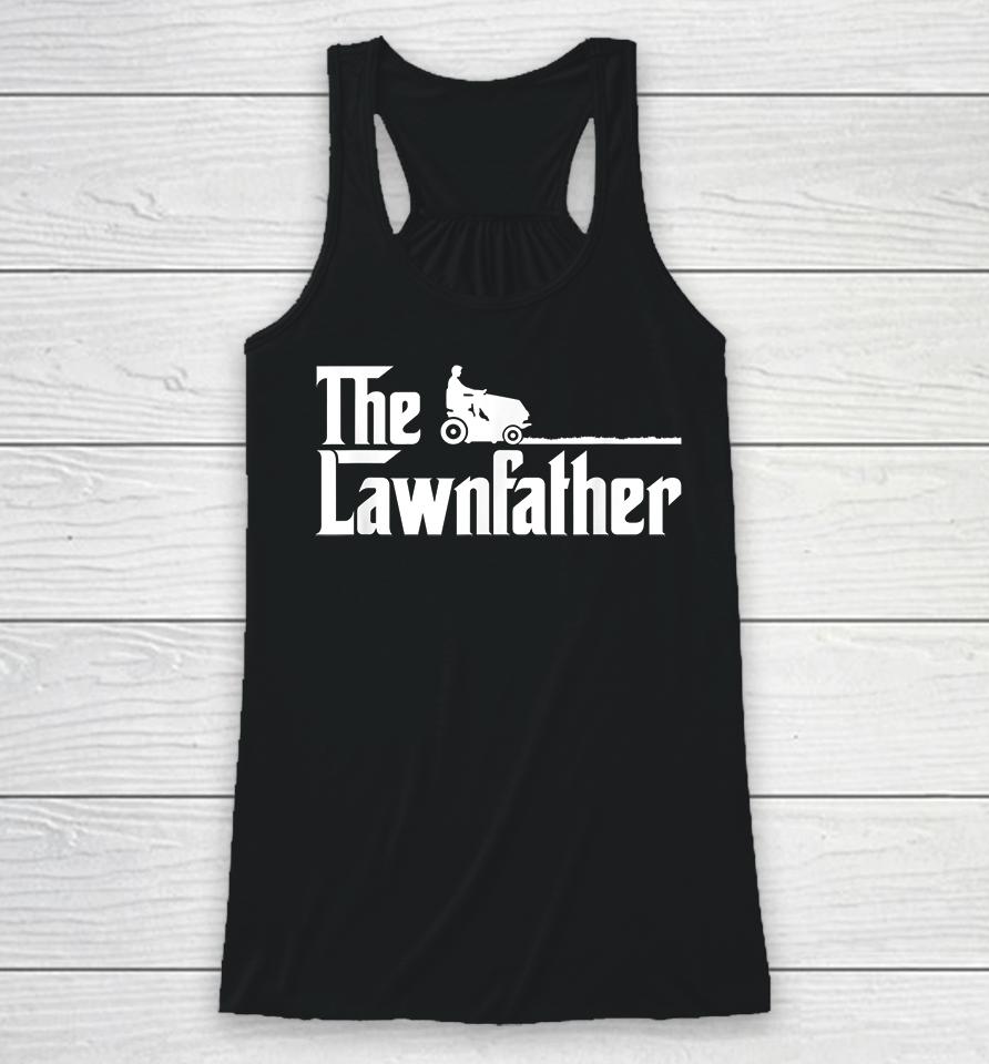 The Lawnfather Funny Lawn Mowing Racerback Tank