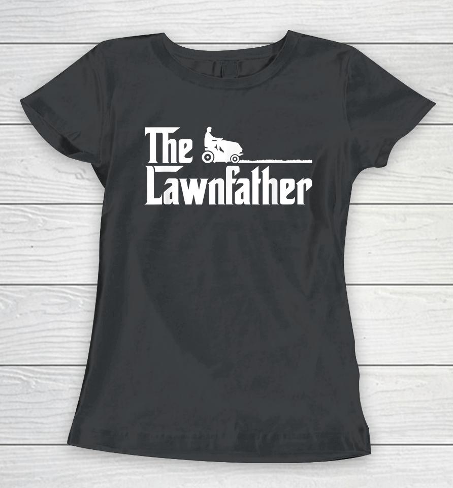 The Lawnfather Funny Lawn Mowing Women T-Shirt