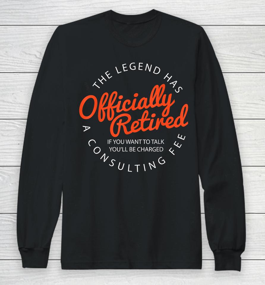 The Legend Has Officially Retired Funny Retirement Long Sleeve T-Shirt