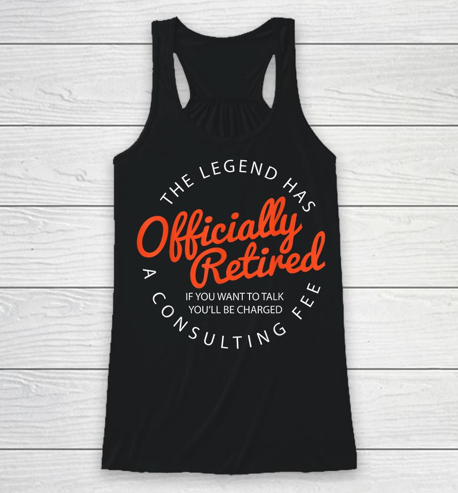 The Legend Has Officially Retired Funny Retirement Racerback Tank
